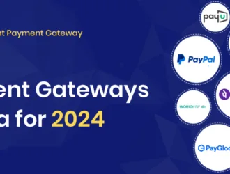 Top 10 Payment Gateways in India for International Transactions in 2024